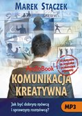 Komunikacja kreatywna. Jak być dobrym mówcą i sprawnym rozmówcą - audiobook