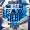 Naturalna pewność siebie. Siła, która zmieni Twoje życie - audiobook