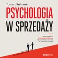 Psychologia w sprzedaży. W jaki sposób prowadzić rozmowę handlową, aby zwiększać szansę na zawarcie umowy - audiobook