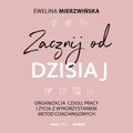 Zacznij od dzisiaj. Organizacja czasu, pracy i życia z wykorzystaniem metod coachingowych - audiobook