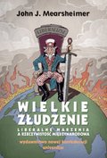 Wielkie złudzenie. Liberalne marzenia a rzeczywistość międzynarodowa - ebook