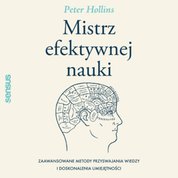 : Mistrz efektywnej nauki. Zaawansowane metody przyswajania wiedzy i doskonalenia umiejętności - audiobook