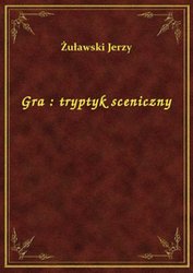 : Gra : tryptyk sceniczny - ebook