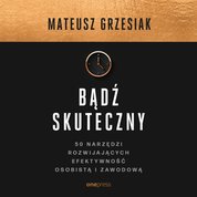 : Bądź skuteczny. 50 narzędzi rozwijających efektywność osobistą i zawodową - audiobook