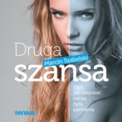 : Druga szansa, czyli jak odzyskać swoją byłą partnerkę - audiobook